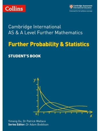 CAMBRIDGE INTERNATIONAL AS & A LEVEL FURTHER PROBABILITY AND STATISTICS STUDENT'S BOOK (ISBN:9780008271886) CAMBRIDGE INTERNATIONAL AS & A LEVEL FURTHER PROBABILITY AND STATISTICS STUDENT'S BOOK (ISBN:9780008271886)