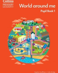 COLLINS PRIMARY GEOGRAPHY WORLD AROUND ME PUPIL BOOK 1 (ISBN: 9780008728281) COLLINS PRIMARY GEOGRAPHY WORLD AROUND ME PUPIL BOOK 1 (ISBN: 9780008728281)