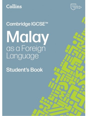 COLLINS CAMBRIDGE IGCSE MALAY AS A FOREIGN LANGUAGE STUDENT’S BOOK: (THIRD EDITION) (ISBN:  9780008786731)