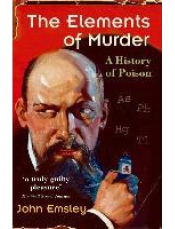 THE ELEMENTS OF MURDER: A HISTORY OF POISONSEP 14, 2006BY JOHN EMSLEY(ISBN: 9780192806000)
