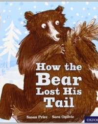 OXFORD READING TREE TRADITIONAL TALES: HOW THE BEAR LOST HIS TAIL (ISBN: 9780198339588) OXFORD READING TREE TRADITIONAL TALES: HOW THE BEAR LOST HIS TAIL (ISBN: 9780198339588)
