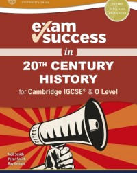 EXAM SUCCESS IN 20TH CENTURY HISTORY FOR CAMBRIDGE IGCSE & O LEVEL (ISBN: 9780198427728) EXAM SUCCESS IN 20TH CENTURY HISTORY FOR CAMBRIDGE IGCSE & O LEVEL (ISBN: 9780198427728)