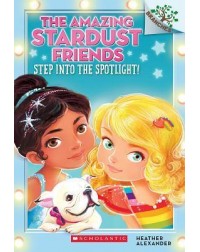 THE AMAZING STARDUST FRIENDS#1: STEP INTO THE SPOTLIGHT!(ISBN: 9780545757522)