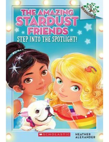 THE AMAZING STARDUST FRIENDS#1: STEP INTO THE SPOTLIGHT!(ISBN: 9780545757522)