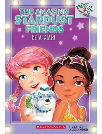 THE AMAZING STARDUST FRIENDS#2: BE A STAR!(ISBN: 9780545757546)
