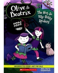 OLIVE AND BEATRIX #1: THE NOT SO ITTY BITTY SPIDERS (ISBN: 9780545814805)