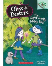 OLIVE AND BEATRIX #2: THE SUPERSMELLY MOLDY BLOB(ISBN: 9780545814843)