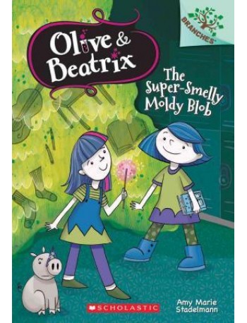 OLIVE AND BEATRIX #2: THE SUPERSMELLY MOLDY BLOB(ISBN: 9780545814843)