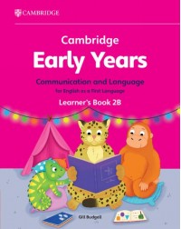CAMBRIDGE EARLY YEARS COMMUNICATION AND LANGUAGE FOR ENGLISH AS A FIRST LANGUAGE LEARNER'S BOOK 2B (ISBN: 9781009388030)