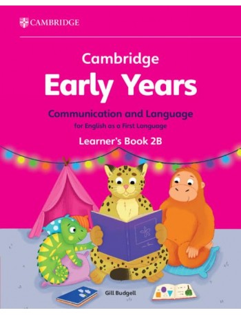 CAMBRIDGE EARLY YEARS COMMUNICATION AND LANGUAGE FOR ENGLISH AS A FIRST LANGUAGE LEARNER'S BOOK 2B (ISBN: 9781009388030)