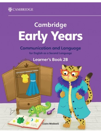 CAMBRIDGE EARLY YEARS COMMUNICATION AND LANGUAGE FOR ENGLISH AS A SECOND LANGUAGE STUDENT BOOK 2B (ISBN: 9781009388160)