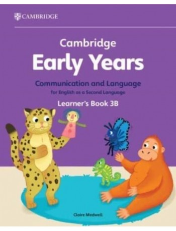 CAMBRIDGE EARLY YEARS COMMUNICATION AND LANGUAGE FOR ENGLISH AS A SECOND LANGUAGE STUDENT BOOK 3B (ISBN: 9781009388214)