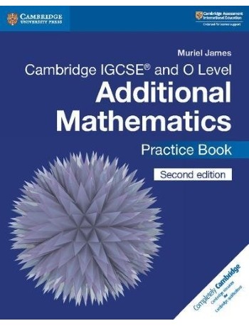 CAMBRIDGE IGCSE AND O LEVEL ADDITIONAL MATHEMATICS PRACTICE BOOK (ISBN: 9781108412858)