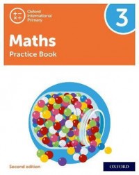 NEW OXFORD INTERNATIONAL PRIMARY MATHEMATICS: PRACTICE BOOK 3 (SECOND EDITION) ( ISBN: 9781382006743) NEW OXFORD INTERNATIONAL PRIMARY MATHEMATICS: PRACTICE BOOK 3 (SECOND EDITION) ( ISBN: 9781382006743)