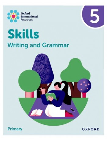 OXFORD INTERNATIONAL RESOURCES: WRITING AND GRAMMAR SKILLS: PRACTICE BOOK 5 (ISBN: 9781382046107)