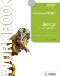 CAMBRIDGE IGCSE BIOLOGY PRACTICAL SKILLS WORKBOOK ( ISBN: 9781398310469) CAMBRIDGE IGCSE BIOLOGY PRACTICAL SKILLS WORKBOOK ( ISBN: 9781398310469)