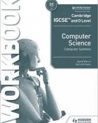 CAMBRIDGE IGCSE AND O LEVEL COMPUTER SCIENCE COMPUTER SYSTEMS WORKBOOK ( ISBN: 9781398318496) CAMBRIDGE IGCSE AND O LEVEL COMPUTER SCIENCE COMPUTER SYSTEMS WORKBOOK ( ISBN: 9781398318496)