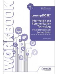 CAMBRIDGE IGCSE INFORMATION AND COMMUNICATION TECHNOLOGY PRACTICAL WORKBOOK SECOND EDITION ( ISBN: 9781398318519)