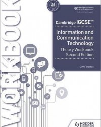 CAMBRIDGE IGCSE INFORMATION AND COMMUNICATION TECHNOLOGY THEORY WORKBOOK 2ED ( ISBN: 9781398318564) CAMBRIDGE IGCSE INFORMATION AND COMMUNICATION TECHNOLOGY THEORY WORKBOOK 2ED ( ISBN: 9781398318564)