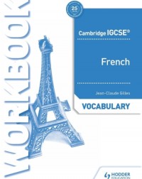 CAMBRIDGE IGCSE FRENCH VOCABULARY WORKBOOK (ISBN: 9781510448049) CAMBRIDGE IGCSE FRENCH VOCABULARY WORKBOOK (ISBN: 9781510448049)
