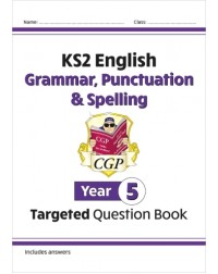 KS2 ENGLISH YEAR 5 GRAMMAR, PUNCTUATION AND SPELLING TARGETED QUESTION BOOK (ISBN: 9781782941330) KS2 ENGLISH YEAR 5 GRAMMAR, PUNCTUATION AND SPELLING TARGETED QUESTION BOOK (ISBN: 9781782941330)