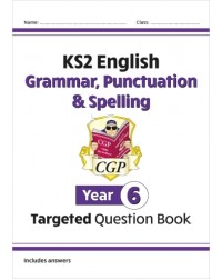KS2 ENGLISH YEAR 6 GRAMMAR, PUNCTUATION AND SPELLING TARGETED QUESTION BOOK (ISBN: 9781782941347) KS2 ENGLISH YEAR 6 GRAMMAR, PUNCTUATION AND SPELLING TARGETED QUESTION BOOK (ISBN: 9781782941347)
