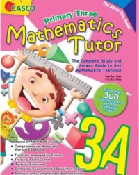 PRIMARY THREE MATHEMATICS TUTOR 3A (ISBN: 9789814564601)