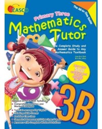 PRIMARY THREE MATHEMATICS TUTOR 3B (ISBN: 9789814564687) PRIMARY THREE MATHEMATICS TUTOR 3B (ISBN: 9789814564687)