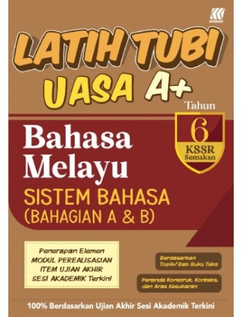LATIH TUBI UASA A+ BAHASA MELAYU SISTEM BAHASA (BAHAGIAN A&B) TAHUN 6 (ISBN: 9789837741065) LATIH TUBI UASA A+ BAHASA MELAYU SISTEM BAHASA (BAHAGIAN A&B) TAHUN 6 (ISBN: 9789837741065)