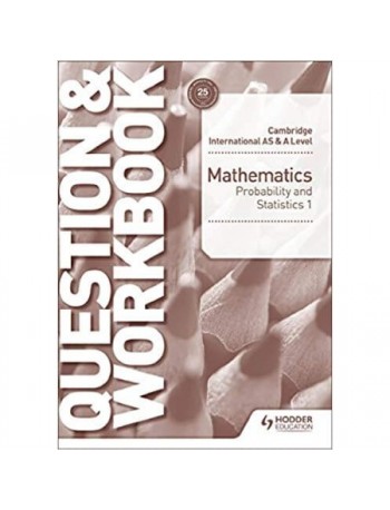 CAMBRIDGE INTERNATIONAL AS & A LEVEL MATHEMATICS PROBABILITY & STATISTICS 1 QUESTION & WORKBOOK (ISBN: 9781510421875)