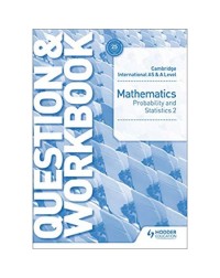 CAMBRIDGE INTERNATIONAL AS & A LEVEL MATHEMATICS PROBABILITY & STATISTICS 2 QUESTION & WORKBOOK (ISBN: 9781510421882)