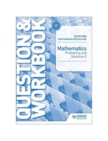 CAMBRIDGE INTERNATIONAL AS & A LEVEL MATHEMATICS PROBABILITY & STATISTICS 2 QUESTION & WORKBOOK (ISBN: 9781510421882)