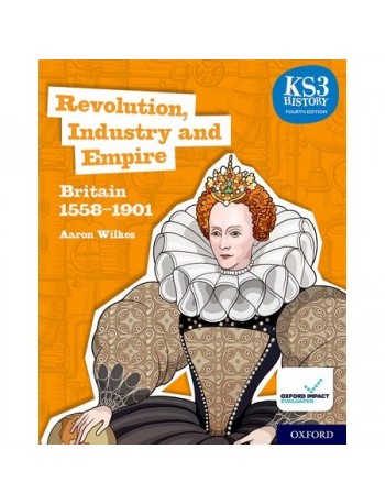 KS3 HISTORY 4TH EDITION: REVOLUTION, INDUSTRY AND EMPIRE: BRITAIN 1558-1901 STUDENT BOOK (ISBN: 9780198494652)