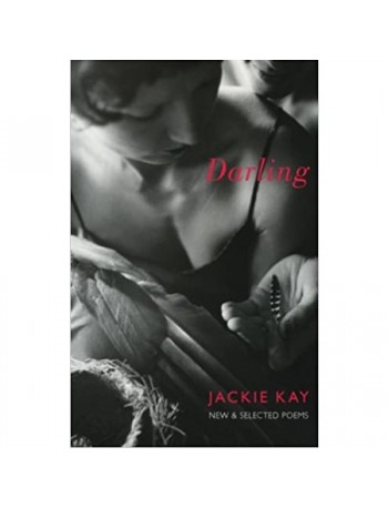 DARLING: NEW AND SELECTED POEMS BY JACKIE KAY (ISBN: 9781852247775)