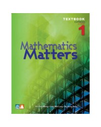 MATHEMATICS MATTERS EXPRESS SECONDARY 1 TEXTBOOK (ISBN: 9789812738820) MATHEMATICS MATTERS EXPRESS SECONDARY 1 TEXTBOOK (ISBN: 9789812738820)