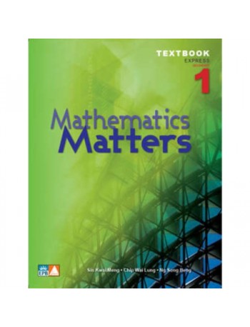 MATHEMATICS MATTERS EXPRESS SECONDARY 1 TEXTBOOK (ISBN: 9789812738820)