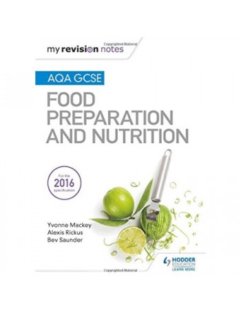 MY REVISION NOTES: AQA GCSE FOOD PREPARATION AND NUTRITION (ISBN: 9781471886997)