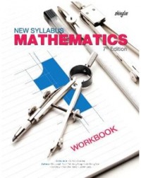NEW SYLLABUS MATHEMATICS 1: WORKBOOK 7TH EDITION (ISBN: 9789812882318) NEW SYLLABUS MATHEMATICS 1: WORKBOOK 7TH EDITION (ISBN: 9789812882318)
