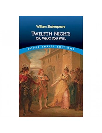 TWELFTH NIGHT, OR, WHAT YOU WILL (DOVER THRIFT EDITIONS) (ISBN: 9780486292908)