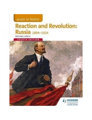 ACCESS TO HISTORY: REACTION AND REVOLUTION: RUSSIA 1894 – 1924 (FOURTH EDITION) (ISBN: 9781471838569)