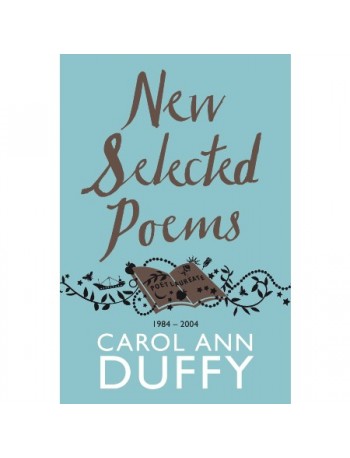 NEW SELECTED POEMS 1984 – 2004 BY CAROL ANN DUFFY (ISBN: 9781447206422)