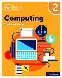OXFORD INTERNATIONAL PRIMARY COMPUTING STUDENT BOOK 2 (ISBN: 9780198497806) OXFORD INTERNATIONAL PRIMARY COMPUTING STUDENT BOOK 2 (ISBN: 9780198497806)