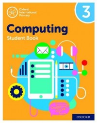 OXFORD INTERNATIONAL PRIMARY COMPUTING STUDENT BOOK 3 (ISBN: 9780198497813) OXFORD INTERNATIONAL PRIMARY COMPUTING STUDENT BOOK 3 (ISBN: 9780198497813)