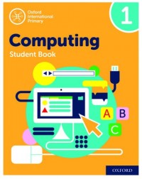 OXFORD INTERNATIONAL PRIMARY COMPUTING STUDENT BOOK 1 (ISBN: 9780198497790) OXFORD INTERNATIONAL PRIMARY COMPUTING STUDENT BOOK 1 (ISBN: 9780198497790)