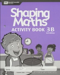 SHAPING MATHS ACTIVITY BOOK 3B (3E) (ISBN:9789810196257) SHAPING MATHS ACTIVITY BOOK 3B (3E) (ISBN:9789810196257)