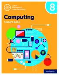 OXFORD INTERNATIONAL LOWER SECONDARY COMPUTING STUDENT BOOK 8 (ISBN:9780198497868)