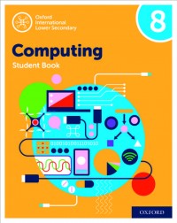 OXFORD INTERNATIONAL LOWER SECONDARY COMPUTING STUDENT BOOK 8 (ISBN:9780198497868)