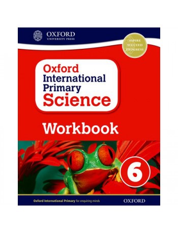 OXFORD INTERNATIONAL PRIMARY SCIENCE: WORKBOOK 6 (ISBN: 9780198376477)