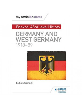 MY REVISION NOTES: EDEXCEL AS/A-LEVEL HISTORY: GERMANY AND WEST GERMANY, 1918-89 (ISBN: 9781471876493)