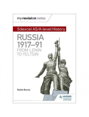 MY REVISION NOTES: EDEXCEL AS/A LEVEL HISTORY: RUSSIA 1917 91: FROM LENIN TO YELTSIN (ISBN: 9781471876370)